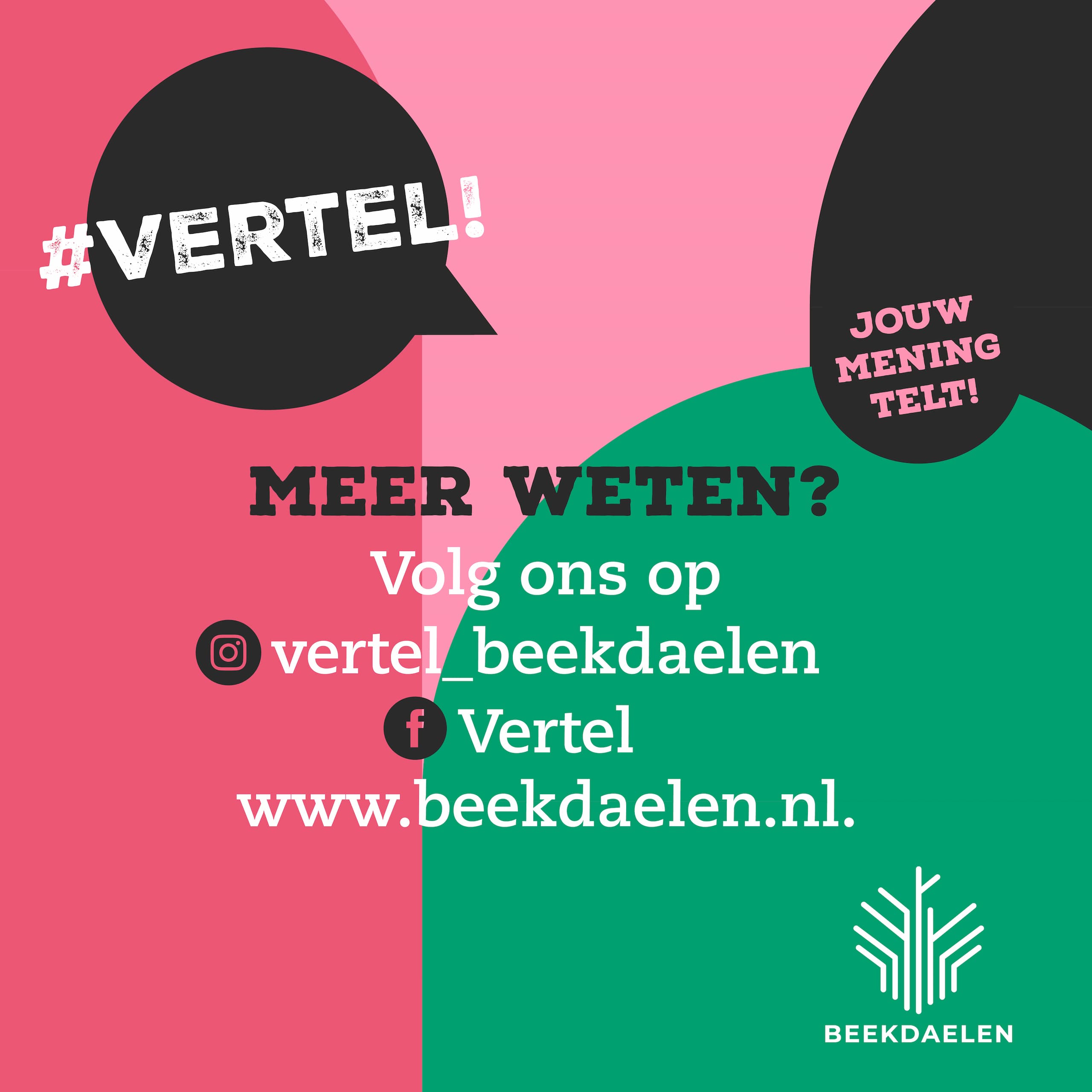 #vertel! Jouw mening telt! Meer weten? Volg ons op insta vertel_beekdaelen, facebook Vertel en www.beekdaelen.nl