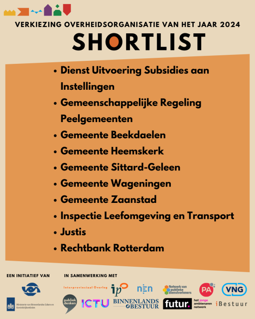 Verkiezing overheidsorganisatie van het jaar 2024-shortlist: Dienst Uitvoering Subsidies aan Instellingen, Gemeenschappelijke regeling Peelgemeenten, Gemeenten Beekdaelen, Heemskerk, Sittard-Geleen, Wageningen, Zaanstad, Inspectie Leefomgeving en Transport, Justis, Rechtbank Rotterdam.