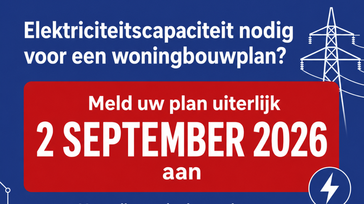 Belangrijk! Elektriciteitscapaciteit nodig voor een woningbouwproject? Meld uw project uiterlijk 2 s