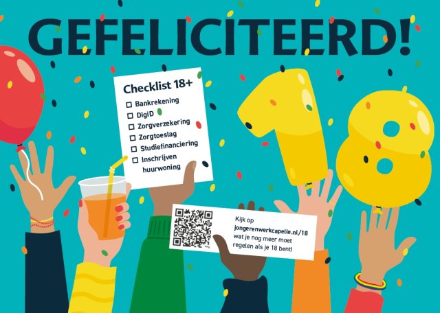 Verjaardagskaart 18: checklist: bankrekening, Digid, zorgverzekering, zorgtoeslag, studiefinanciering, inschrijven huurwoning. Kijk op jongerenwerkcapelle.nl/18 wat je nog meer moet regelen als je 18 bent. 