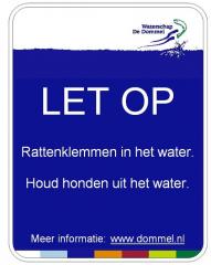 Bord - LET OP! + Rattenklemmen in het water. Houd honden uit het water. Meer informatie: www.dommel.nl