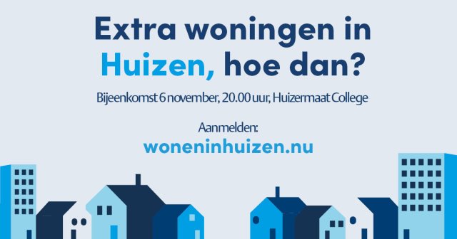 Extra woningen in Huizen, hoe dan? Bijeenkomst 6 november, 20.00 uur, Huizermaat College. Aanmelden: woneninhuizen.nu