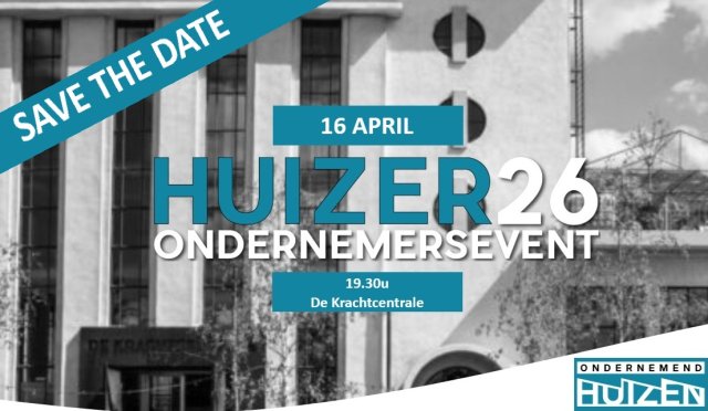 Save the date: 16 april Huizer26 ondernemersevent, om 19.30 uur in de Krachtcentrale (door Ondernemend Huizen)