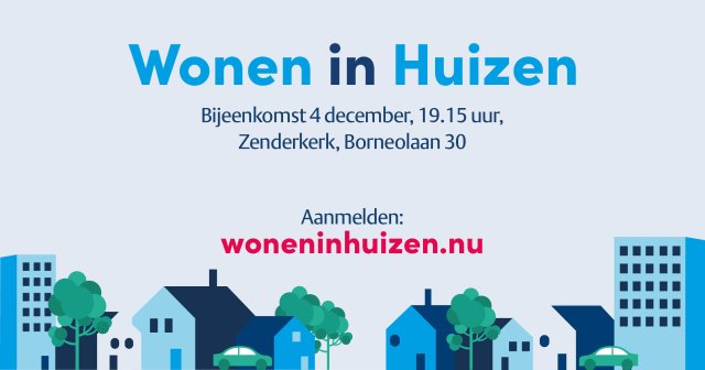 Afbeelding met tekst: Wonen in Huizen, bijeenkomst 4 december, 19.15 uur, Zenderkerk, Borneolaan 30. Aanmelden: woneninhuizen.nl