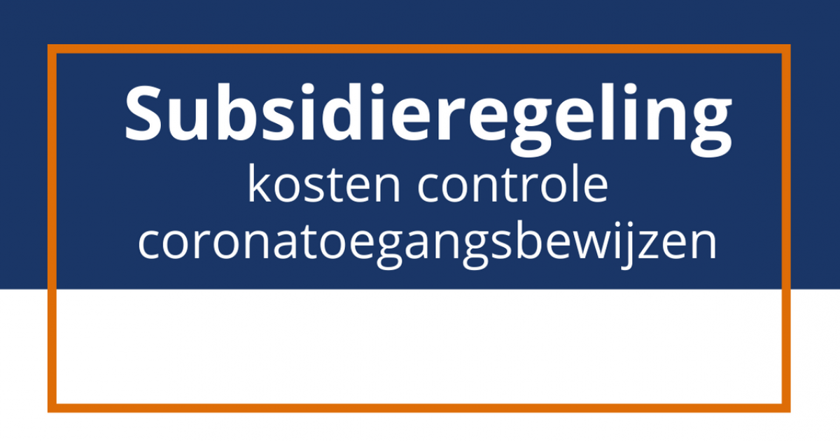 Subsidieregeling Tegemoetkoming Kosten Controle Coronatoegangsbewijzen ...