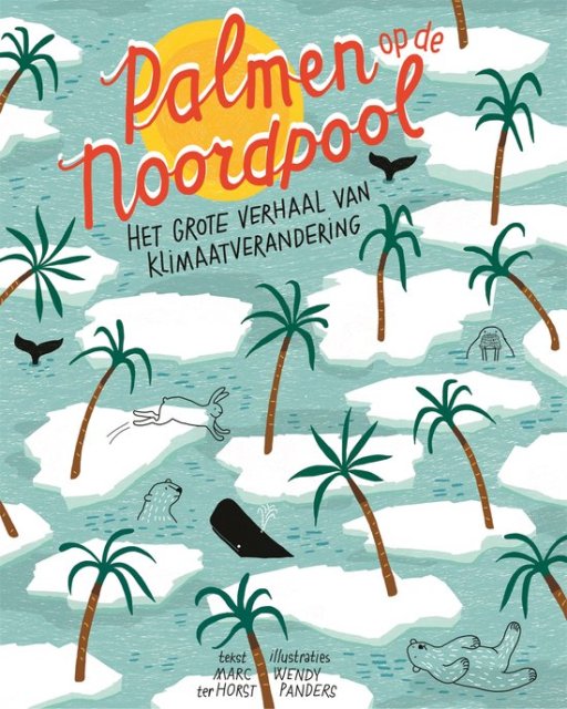 Palmen op de Noordpool; het grote verhaal van klimaatverandering geschreven door Marc ter Horst