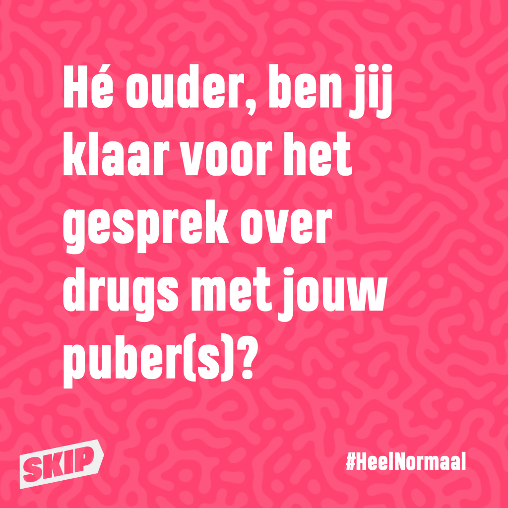 SKIP-poster met tekst: Hé ouder, ben jij klaar voor het gesprek over drugs met jouw puber(s)?