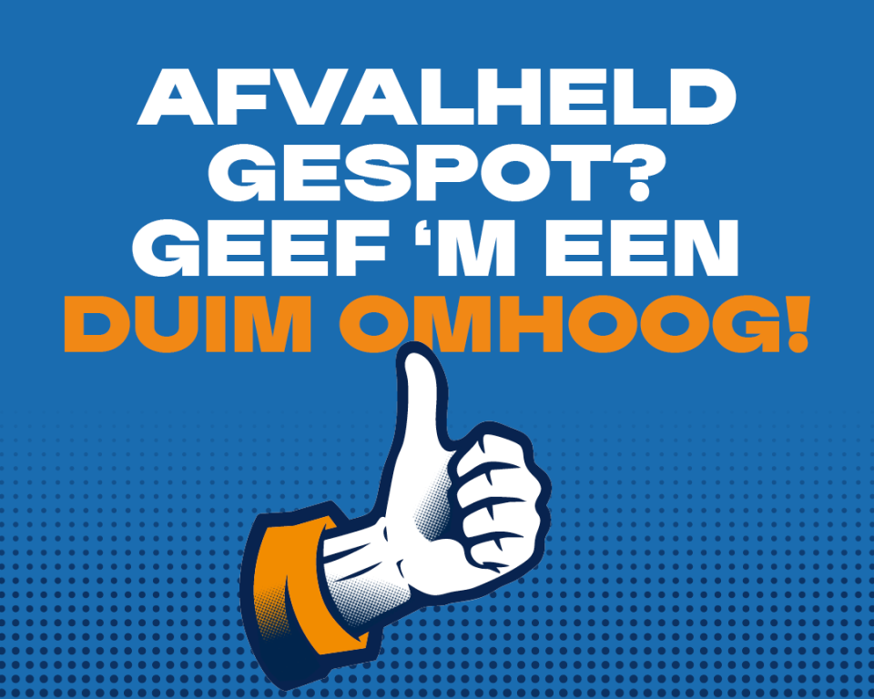 Afvalheld gespot? geef 'm een duim omhoog! 