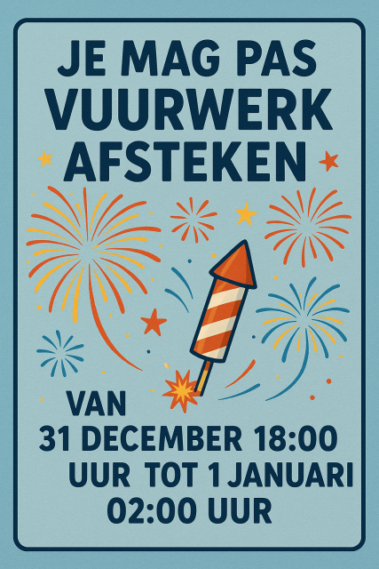 Afbeelding van vuurwerk met tekst "Je mag pas vuurwerk afsteken van 31 december 18:00 uur tot 1 januari 02:00 uur"