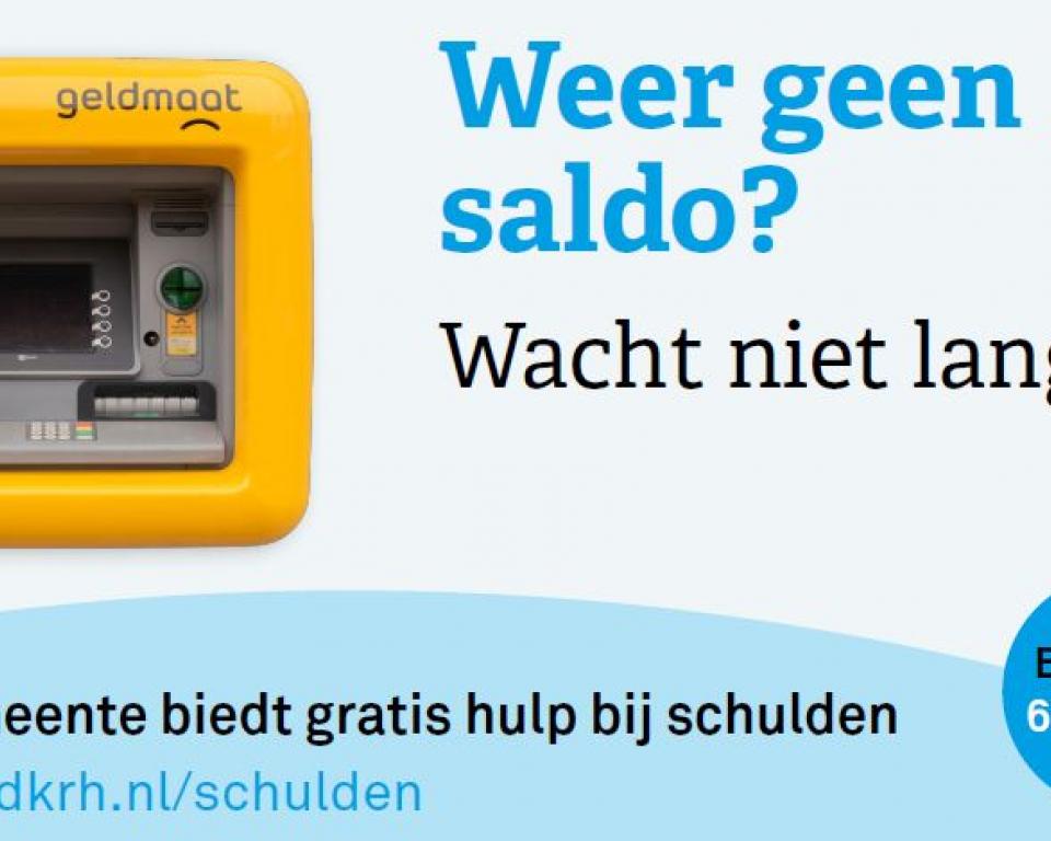 Weer geen saldo? Wacht niet langer! Uw gemeente biedt gratis hulp bij schulden. Kijk op www.rsdkrh.nl/schulden of bel met 030 692 95 00.