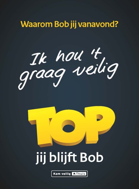 Poster met tekst Waarom Bob jij vanavond? Ik hou 't graag veilig. Top Jij blijft Bob. Daaronder logo Kom veilig thuis.