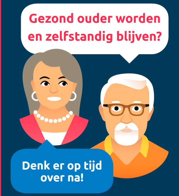 Ouder stel met tekstwolken: Gezond ouder worden en zelfstandig blijven? Denk er op tijd over na!