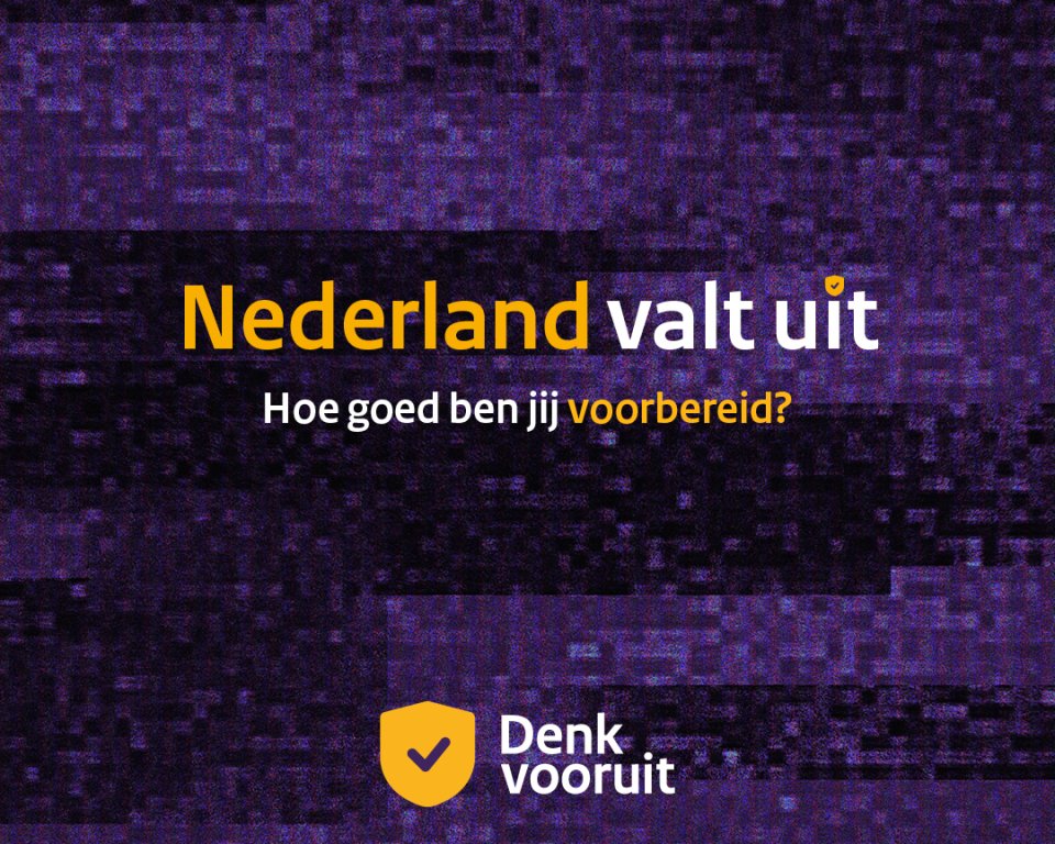 Paarse afbeelding met ruis. Hierin staat de teks: Nederland valt uit. Hoe goed ben jij voorbereid? Dit is onderdeel van de campagne denk vooruit.