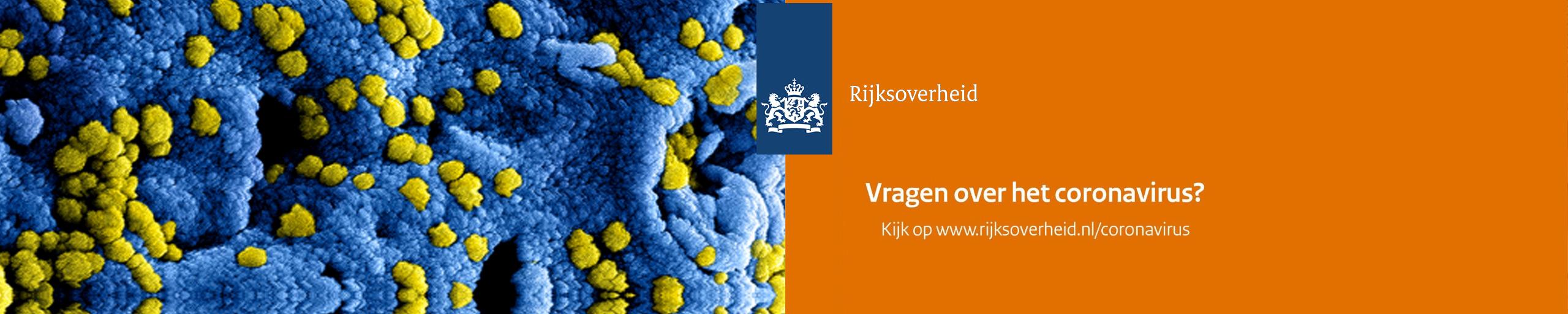 Coronavirus, ga naar www.rijksoverheid.nl/coronavirus voor meer informatie