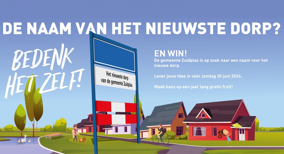 De naam van het nieuwste dorp? Bedenk het zelf! En win! De gemeente Zuidplas is op zoek naar een naam voor het nieuwe dorp. Lever jouw idee aan vóór zondag 30 juni 2024. Maak kans op een jaar lang gratis fruit!